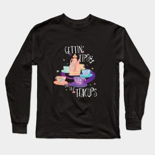 Gettin' Tipsy on the Teacups Long Sleeve T-Shirt